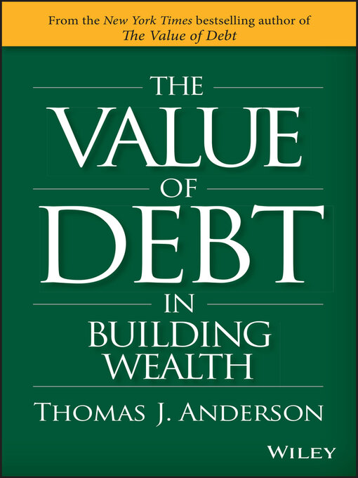 Title details for The Value of Debt in Building Wealth by Thomas J. Anderson - Wait list
